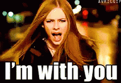 I'm with you